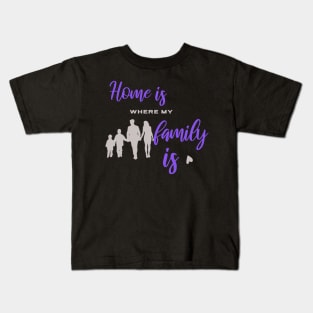 Home is where my family is Kids T-Shirt